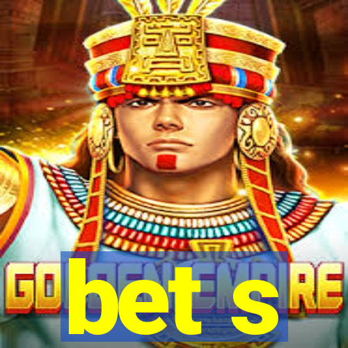 bet s